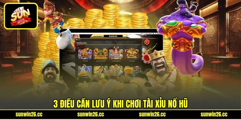 3 điều cần lưu ý khi chơi Tài xỉu nổ hũ 3 điều cần lưu ý khi chơi Tài xỉu nổ hũ