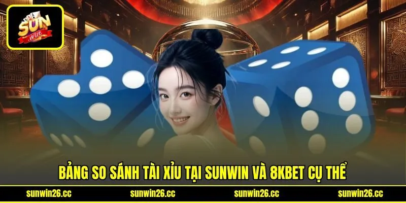 Bảng so sánh tài xỉu tại SUNWIN và 8KBET cụ thể Bảng so sánh tài xỉu tại SUNWIN và 8KBET cụ thể