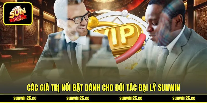 Các giá trị nổi bật dành cho đối tác đại lý Sunwin
