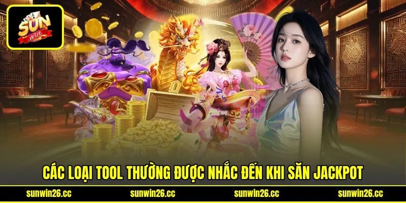 Các loại tool thường được nhắc đến khi săn Jackpot Các loại tool thường được nhắc đến khi săn Jackpot