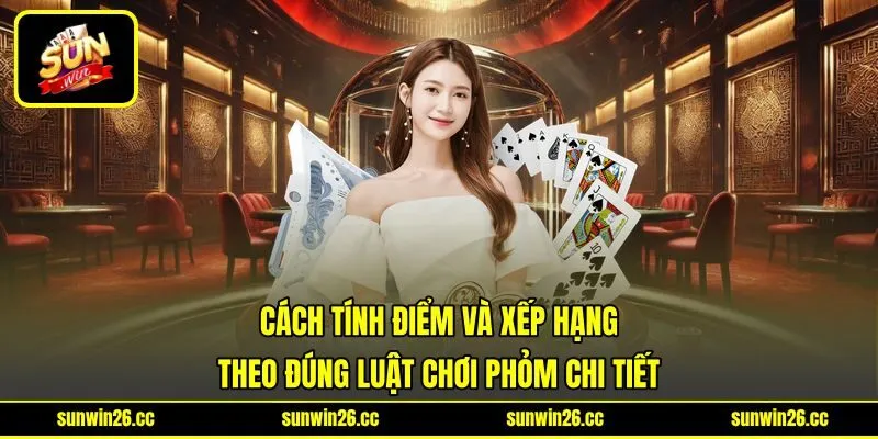 Cách tính điểm và xếp hạng theo đúng luật chơi phỏm chi tiết Cách tính điểm và xếp hạng theo đúng luật chơi phỏm chi tiết
