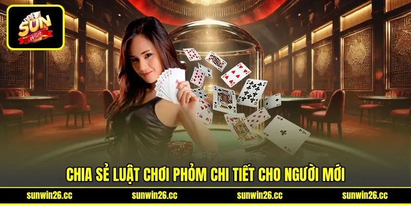 Chia sẻ luật chơi phỏm chi tiết cho người mới Chia sẻ luật chơi phỏm chi tiết cho người mới