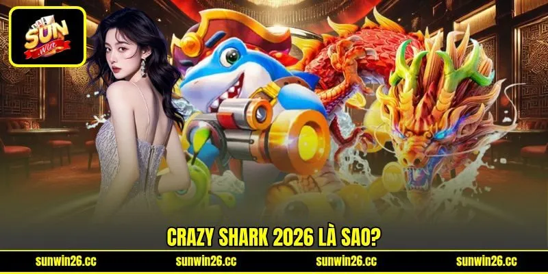 Crazy Shark 2026 là sao? Crazy Shark 2026 là sao?