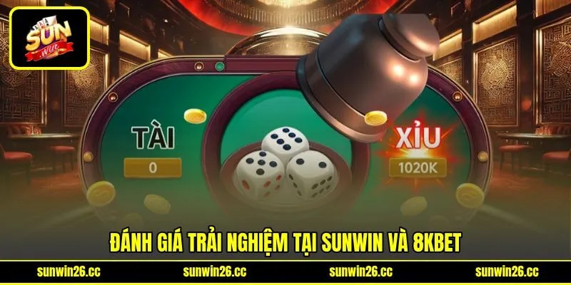 Đánh giá trải nghiệm tại SUNWIN và 8kbet Đánh giá trải nghiệm tại SUNWIN và 8kbet