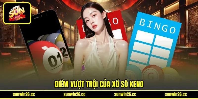 Điểm vượt trội của xổ số keno Điểm vượt trội của xổ số keno