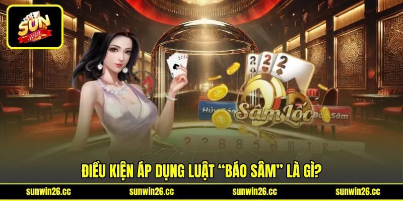 Điều kiện áp dụng luật “Báo Sâm” là gì? Điều kiện áp dụng luật “Báo Sâm” là gì?