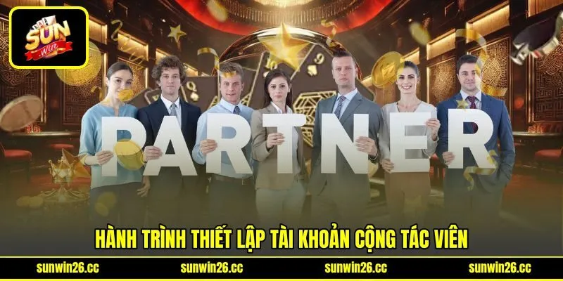 Hành trình thiết lập tài khoản cộng tác viên
