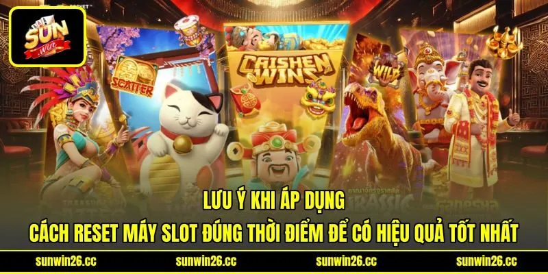 Lưu ý khi áp dụng cách reset máy slot đúng thời điểm để có hiệu quả tốt nhất Lưu ý khi áp dụng cách reset máy slot đúng thời điểm để có hiệu quả tốt nhất
