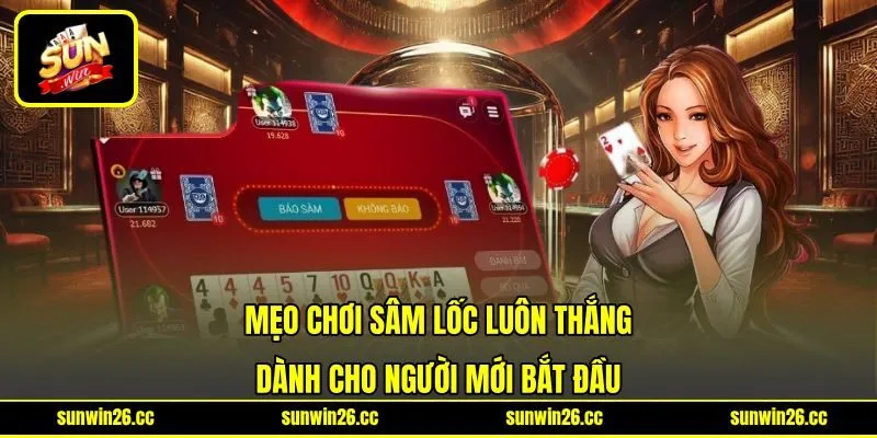 Mẹo Chơi Sâm Lốc Luôn Thắng Dành Cho Người Mới Bắt Đầu