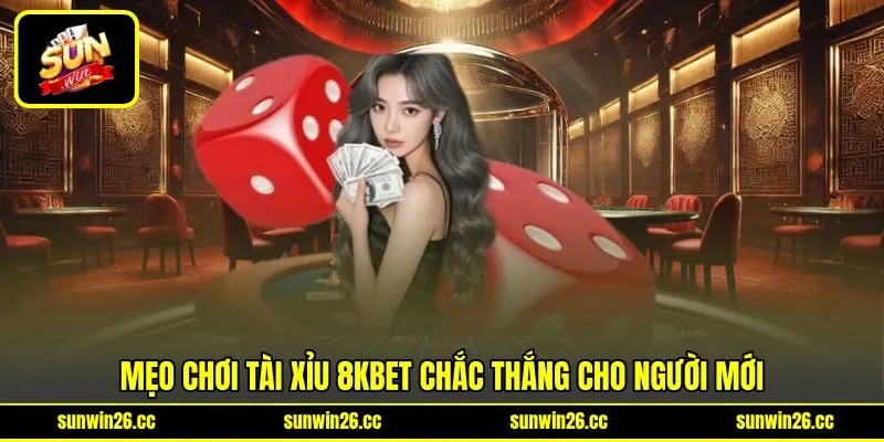 Mẹo chơi tài xỉu 8kbet chắc thắng cho người mới Mẹo chơi tài xỉu 8kbet chắc thắng cho người mới