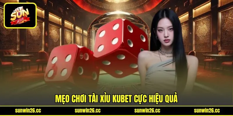 Mẹo chơi Tài xỉu KUBET cực hiệu quả
