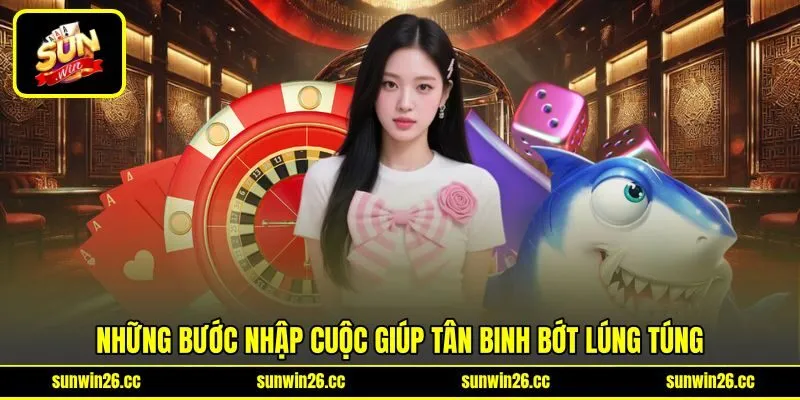 Những bước nhập cuộc giúp tân binh bớt lúng túng