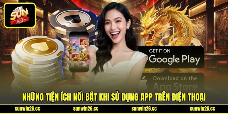 Những tiện ích nổi bật khi sử dụng app trên điện thoại Những tiện ích nổi bật khi sử dụng app trên điện thoại