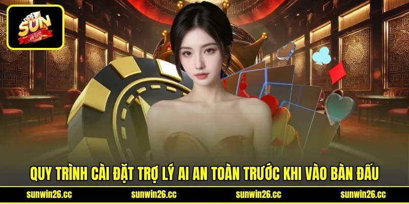 Quy trình cài đặt trợ lý AI an toàn trước khi vào bàn đấu Quy trình cài đặt trợ lý AI an toàn trước khi vào bàn đấu