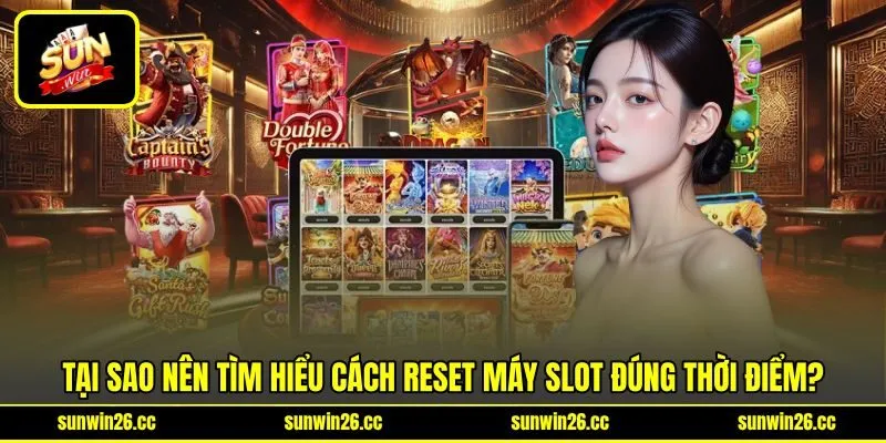 Tại sao nên tìm hiểu cách reset máy slot đúng thời điểm? Tại sao nên tìm hiểu cách reset máy slot đúng thời điểm?