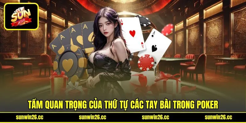 Tầm quan trọng của thứ tự các tay bài trong Poker