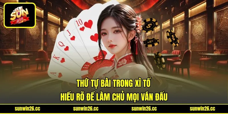 Thứ Tự Bài Trong Xì Tố - Hiểu Rõ Để Làm Chủ Mọi Ván Đấu