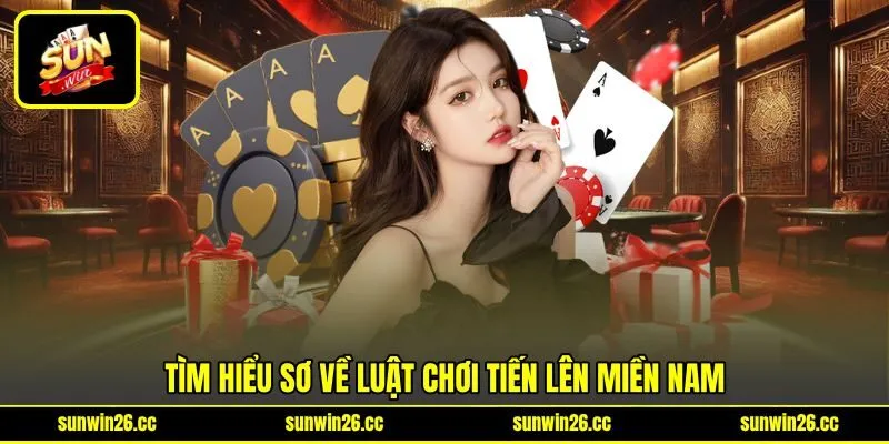 Tìm hiểu sơ về luật chơi Tiến Lên Miền Nam Tìm hiểu sơ về luật chơi Tiến Lên Miền Nam