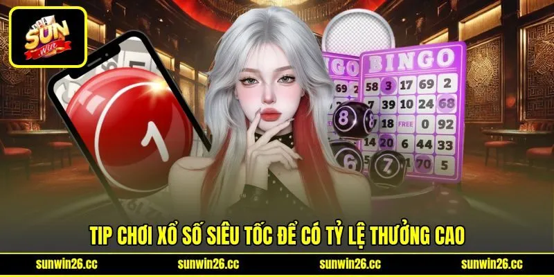 Tip chơi xổ số siêu tốc để có tỷ lệ thưởng cao Tip chơi xổ số siêu tốc để có tỷ lệ thưởng cao
