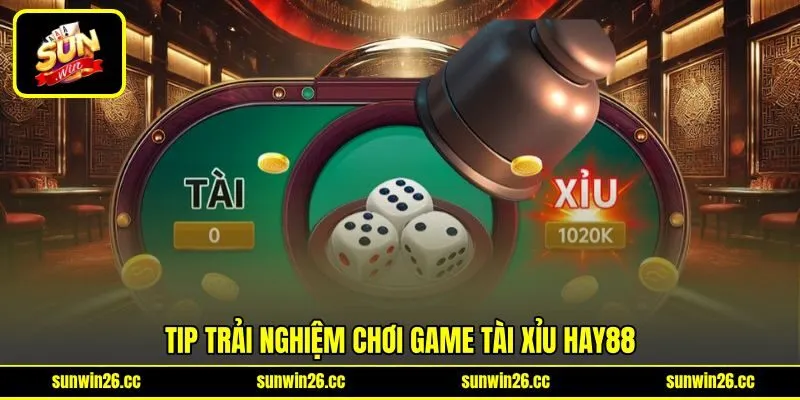 Tip trải nghiệm chơi game tài xỉu HAY88