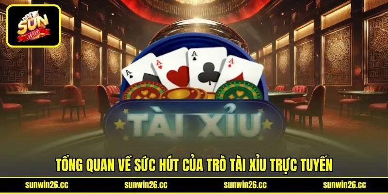 Tổng quan về sức hút của trò Tài Xỉu trực tuyến Tổng quan về sức hút của trò Tài Xỉu trực tuyến