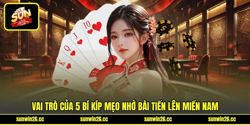 Vai trò của 5 bí kíp mẹo nhớ bài Tiến Lên Miền Nam